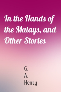 In the Hands of the Malays, and Other Stories