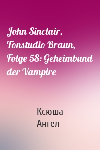 John Sinclair, Tonstudio Braun, Folge 58: Geheimbund der Vampire