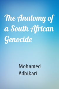 The Anatomy of a South African Genocide