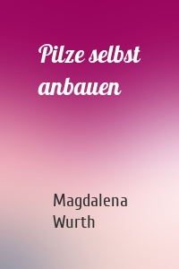 Pilze selbst anbauen