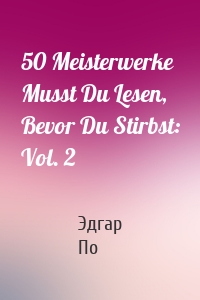 50 Meisterwerke Musst Du Lesen, Bevor Du Stirbst: Vol. 2