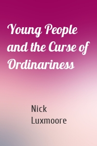 Young People and the Curse of Ordinariness