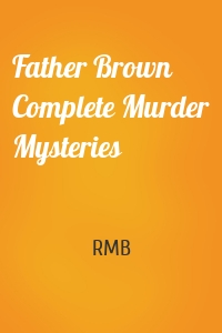Father Brown Complete Murder Mysteries