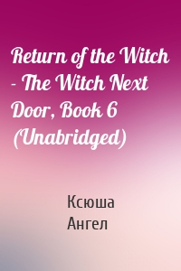 Return of the Witch - The Witch Next Door, Book 6 (Unabridged)