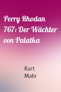 Perry Rhodan 767: Der Wächter von Palatka