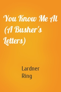 You Know Me Al (A Busher's Letters)