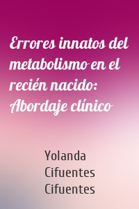 Errores innatos del metabolismo en el recién nacido: Abordaje clínico