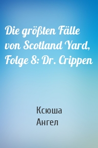 Die größten Fälle von Scotland Yard, Folge 8: Dr. Crippen