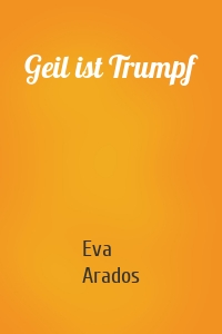 Geil ist Trumpf