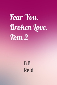 Fear You. Broken Love. Tom 2