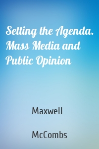 Setting the Agenda. Mass Media and Public Opinion