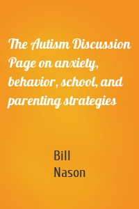 The Autism Discussion Page on anxiety, behavior, school, and parenting strategies