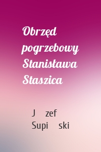 Obrzęd pogrzebowy Stanisława Staszica