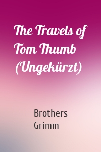 The Travels of Tom Thumb (Ungekürzt)