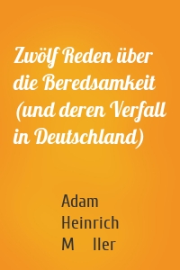 Zwölf Reden über die Beredsamkeit (und deren Verfall in Deutschland)