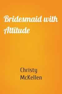Bridesmaid with Attitude