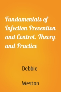 Fundamentals of Infection Prevention and Control. Theory and Practice