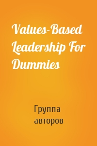 Values-Based Leadership For Dummies