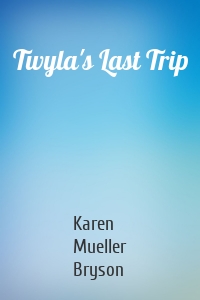 Twyla's Last Trip