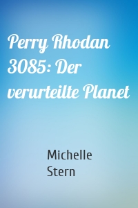Perry Rhodan 3085: Der verurteilte Planet