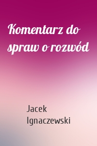 Komentarz do spraw o rozwód