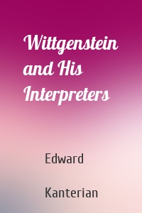 Wittgenstein and His Interpreters