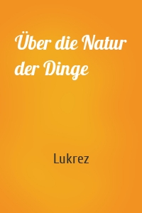 Über die Natur der Dinge