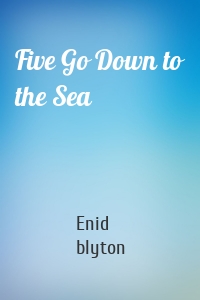 Five Go Down to the Sea