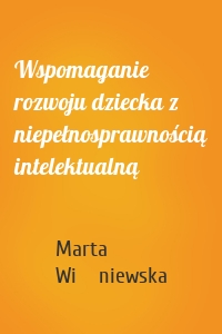 Wspomaganie rozwoju dziecka z niepełnosprawnością intelektualną