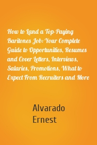 How to Land a Top-Paying Baritones Job: Your Complete Guide to Opportunities, Resumes and Cover Letters, Interviews, Salaries, Promotions, What to Expect From Recruiters and More