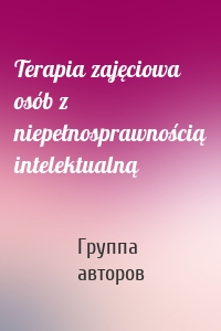 Terapia zajęciowa osób z niepełnosprawnością intelektualną