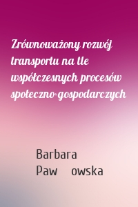 Zrównoważony rozwój transportu na tle współczesnych procesów społeczno-gospodarczych