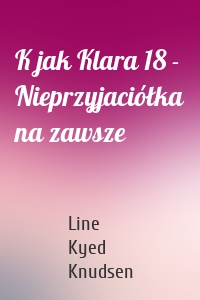 K jak Klara 18 - Nieprzyjaciółka na zawsze