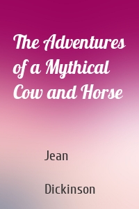 The Adventures of a Mythical Cow and Horse