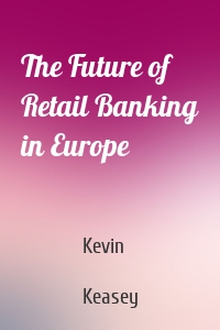 The Future of Retail Banking in Europe