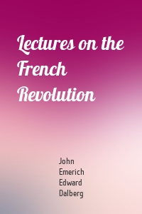 Lectures on the French Revolution