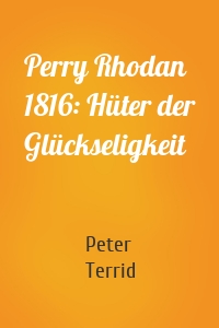 Perry Rhodan 1816: Hüter der Glückseligkeit
