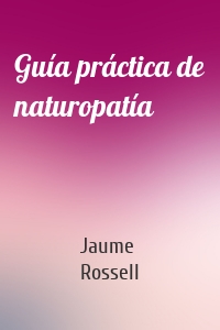 Guía práctica de naturopatía