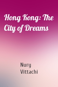 Hong Kong: The City of Dreams