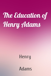 The Education of Henry Adams