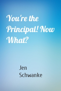 You're the Principal! Now What?