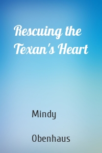 Rescuing the Texan's Heart
