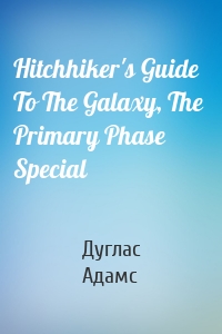Hitchhiker's Guide To The Galaxy, The  Primary Phase  Special
