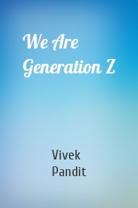 We Are Generation Z