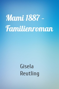 Mami 1887 – Familienroman