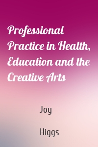 Professional Practice in Health, Education and the Creative Arts