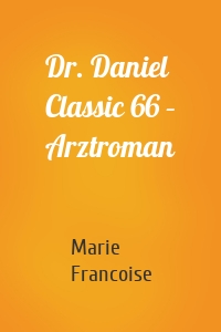 Dr. Daniel Classic 66 – Arztroman