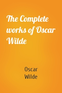 The Complete works of Oscar Wilde