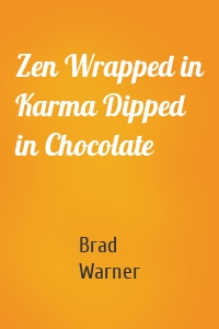 Zen Wrapped in Karma Dipped in Chocolate