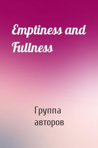 Emptiness and Fullness